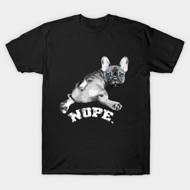 french bulldog, nope! T-Shirt by Collagedream